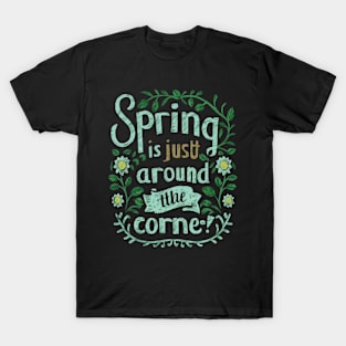 Spring is just around the corner T-Shirt